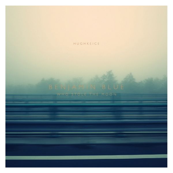 Hugh Keice – Benjamin Blue Who Stole The Moon – EP